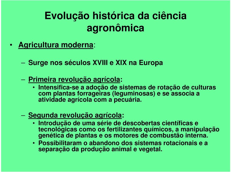 Segunda revolução agrícola: Introdução de uma série de descobertas científicas e tecnológicas como os fertilizantes químicos, a