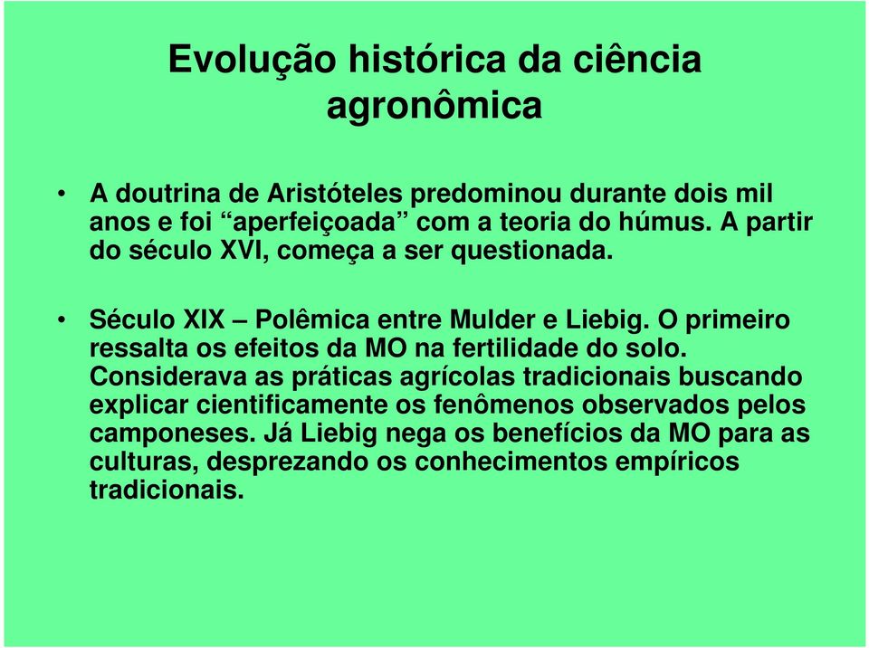 O primeiro ressalta os efeitos da MO na fertilidade do solo.