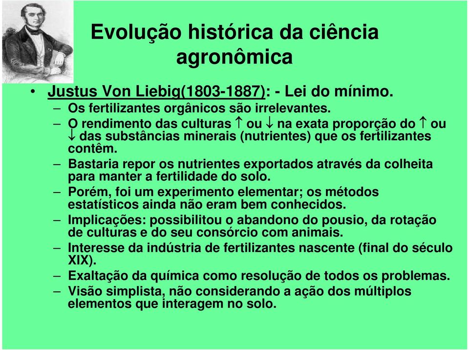 Bastaria repor os nutrientes exportados através da colheita para manter a fertilidade do solo.