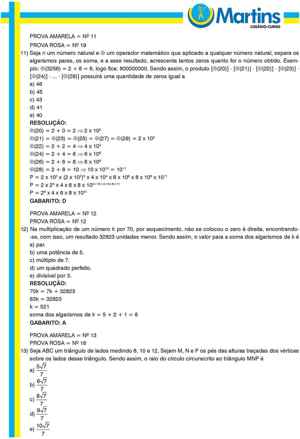 .... [ (9)] possuirá um quntidde de zeros igul ) 46 b) 45 c) 4 d) 41 e) 40 (0) + 0 10 (1) () (5) (7) (9) 10 () + 4 4 10 4 (4) + 4 6 6 10 6 (6) + 6 8 8 10 8 (8) + 8 10 10 10 10 10 11 P 10 ( 10 ) 5 4