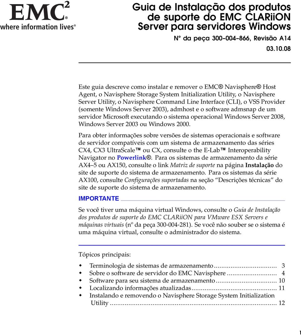 o VSS Provider (somente Windows Server 2003), admhost e o software admsnap de um servidor Microsoft executando o sistema operacional Windows Server 2008, Windows Server 2003 ou Windows 2000.