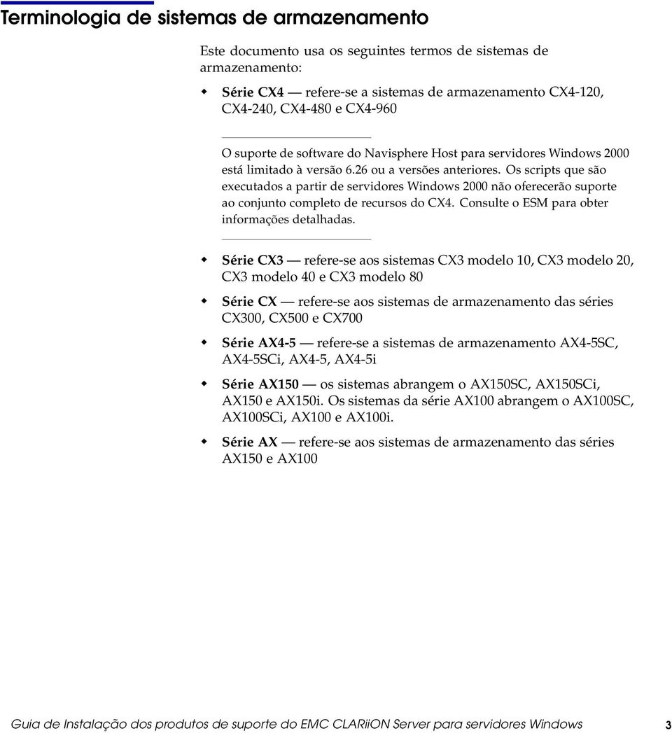 Os scripts que são executados a partir de servidores Windows 2000 não oferecerão suporte ao conjunto completo de recursos do CX4. Consulte o ESM para obter informações detalhadas.