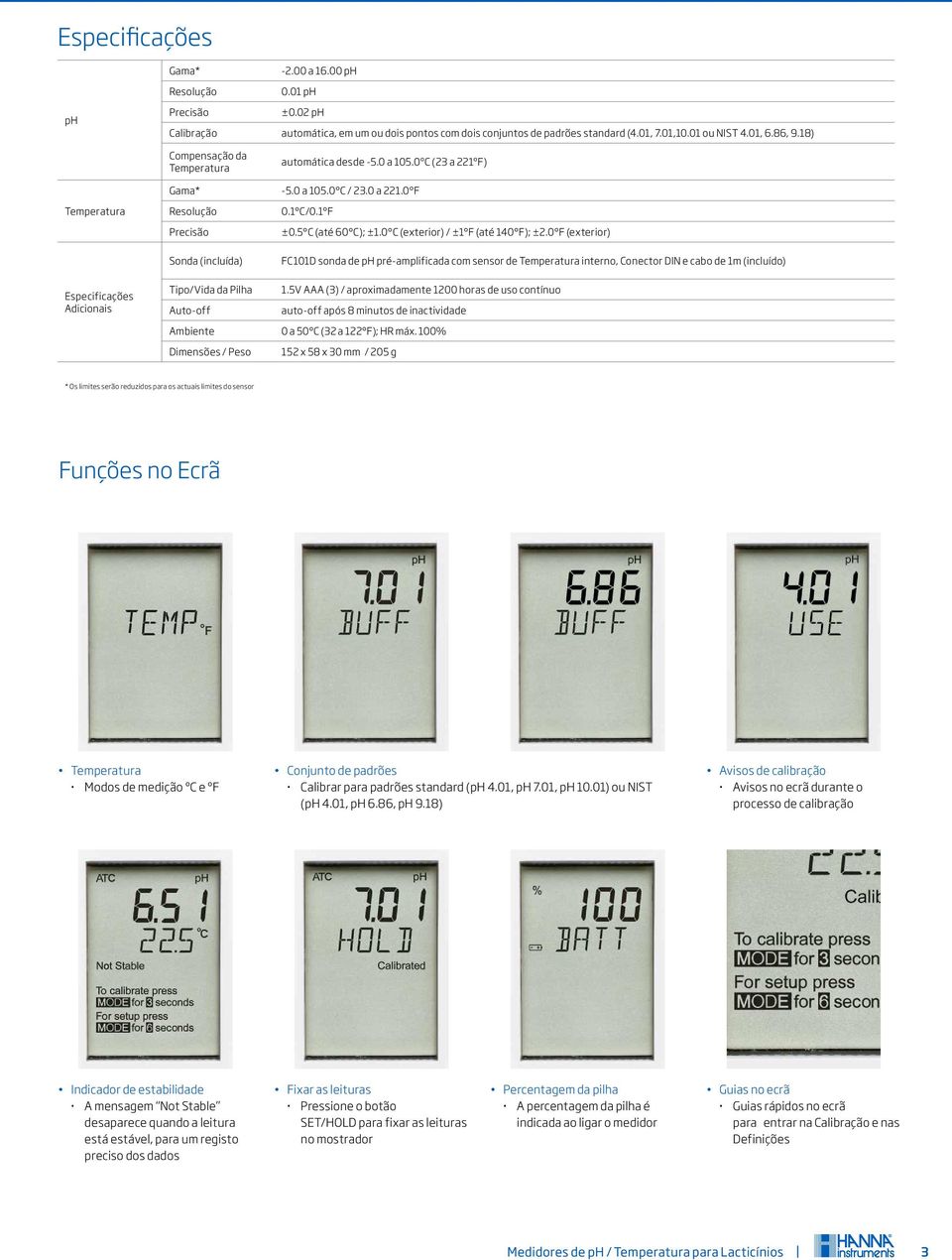 1 F ±0.5 C (até 60 C); ±1.0 C (exterior) / ±1 F (até 140 F); ±2.0 F (exterior) FC101D sonda de ph pré-amplificada com sensor de interno, Conector DIN e cabo de 1m (incluído) 1.