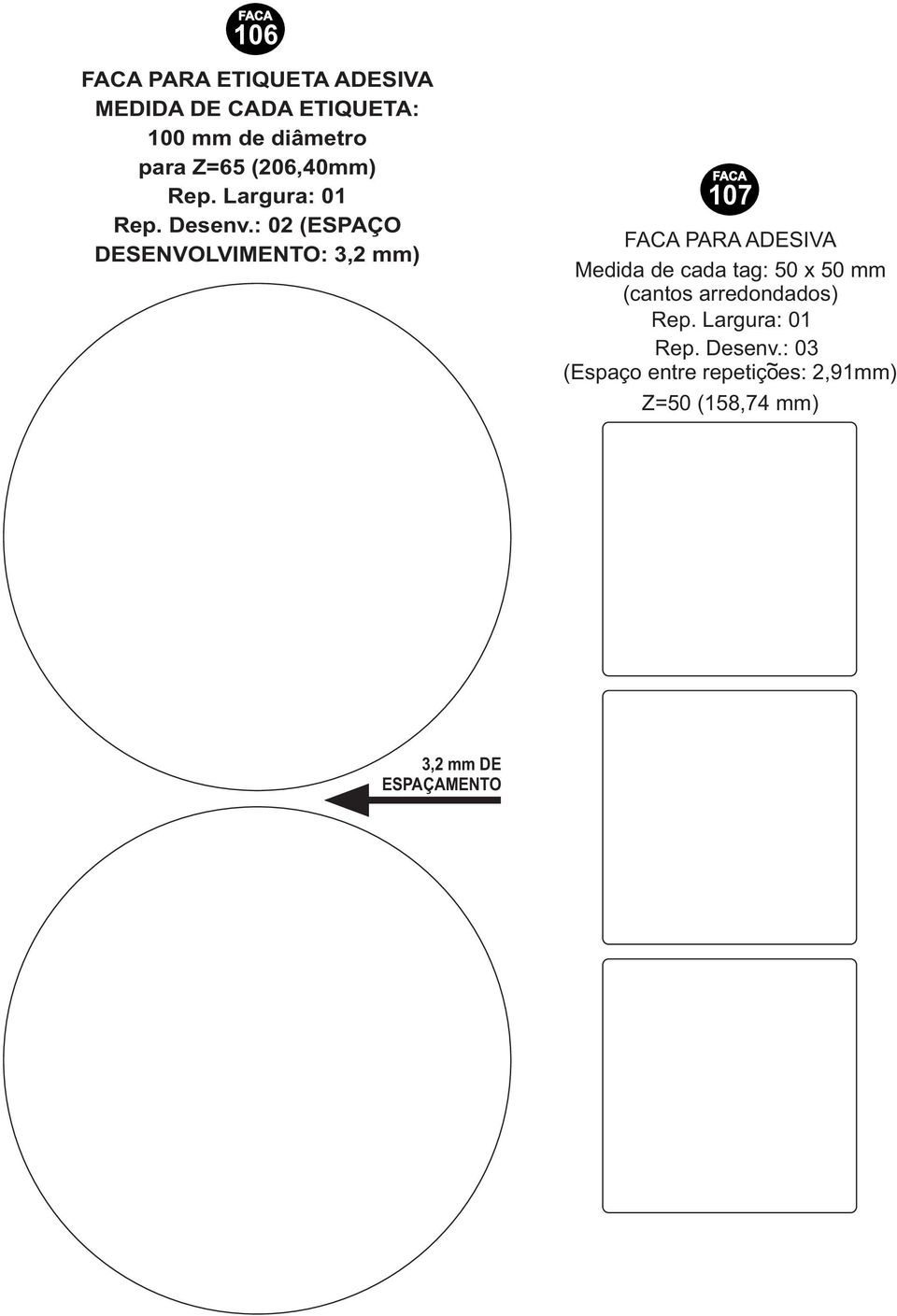 : 02 (ESPAÇO DESENVOLVIMENTO: 3,2 mm) FACA 107 FACA PARA ADESIVA Medida de