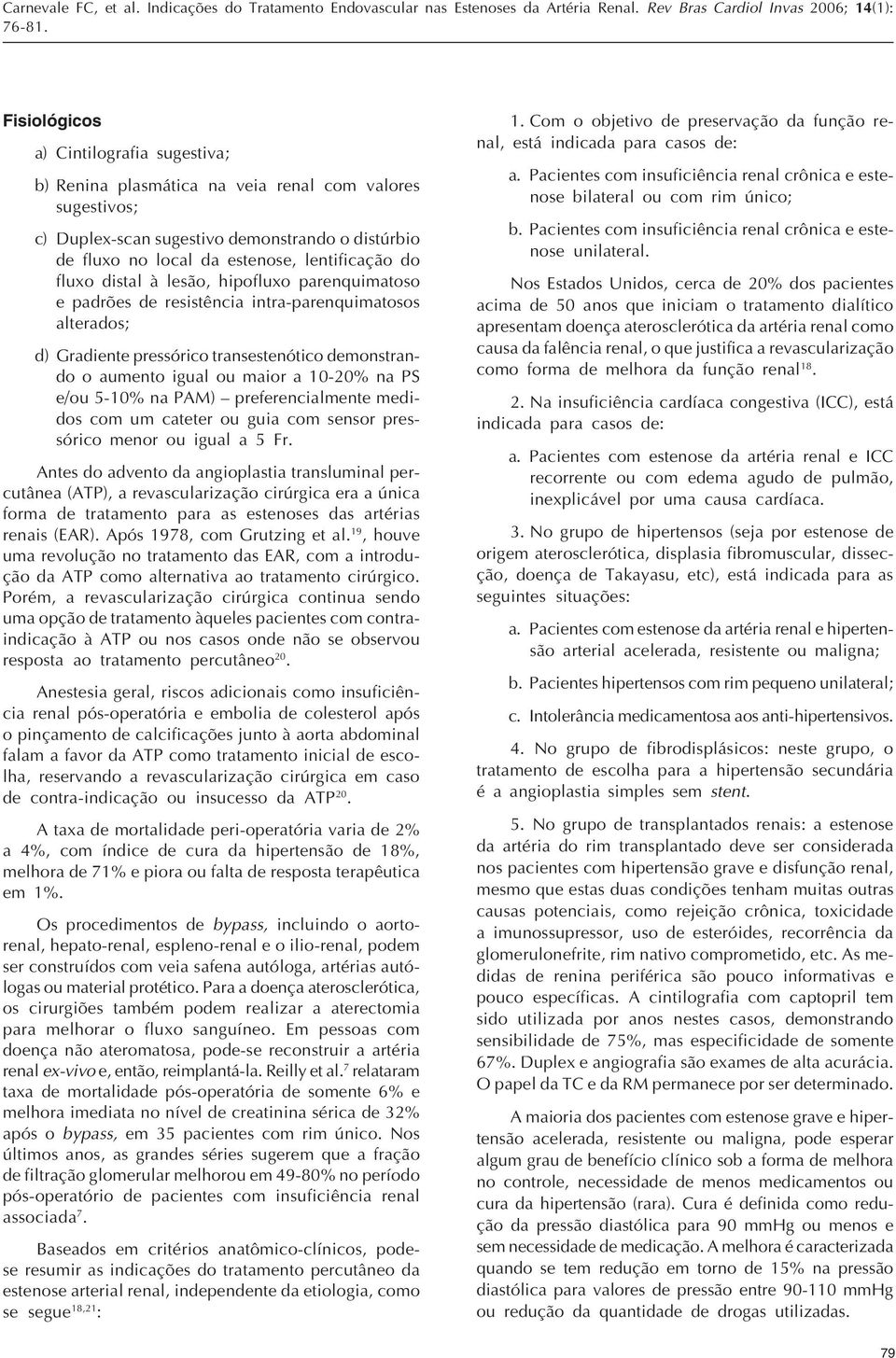 e/ou 5-10% na PAM) preferencialmente medidos com um cateter ou guia com sensor pressórico menor ou igual a 5 Fr.