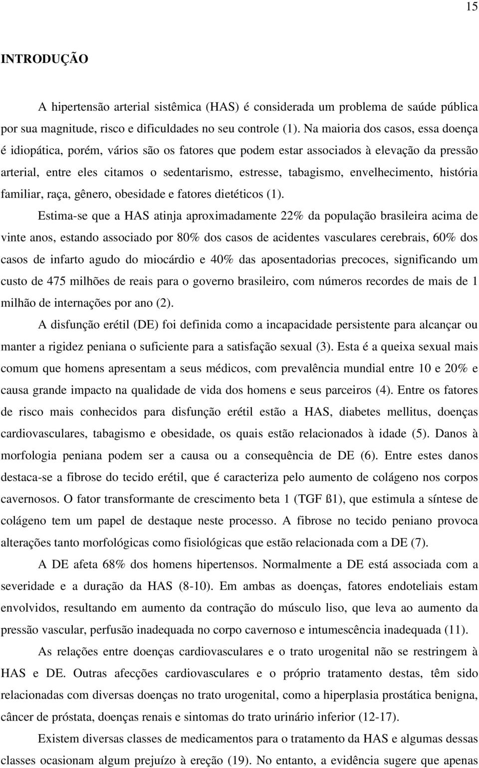 envelhecimento, história familiar, raça, gênero, obesidade e fatores dietéticos (1).