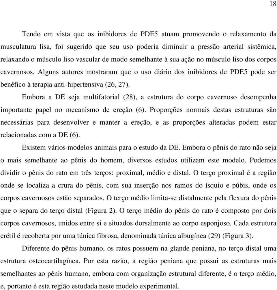 Embora a DE seja multifatorial (28), a estrutura do corpo cavernoso desempenha importante papel no mecanismo de ereção (6).