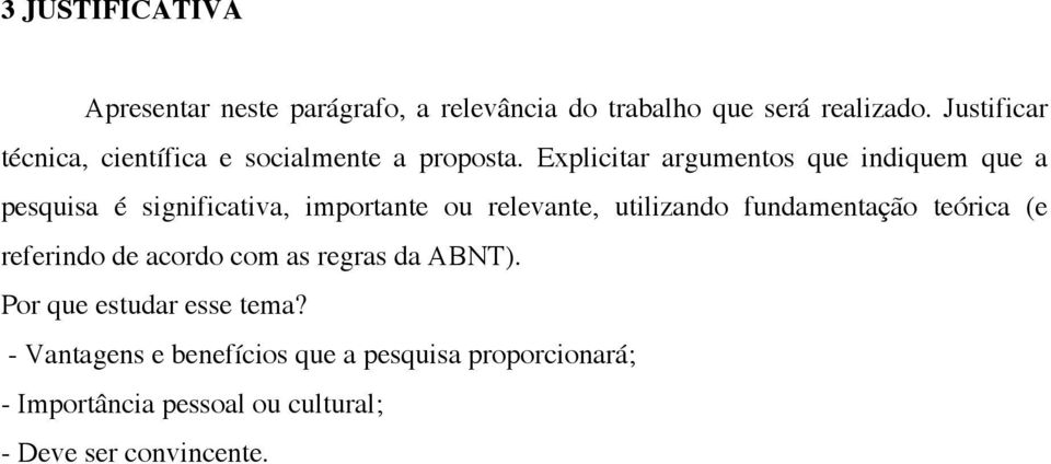 Explicitar argumentos que indiquem que a pesquisa é significativa, importante ou relevante, utilizando