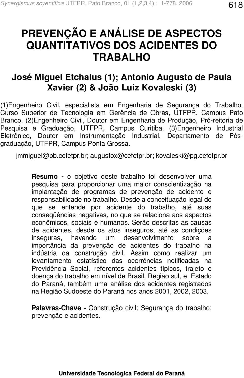 (2)Engenheiro Civil, Doutor em Engenharia de Produção, Pró-reitoria de Pesquisa e Graduação, UTFPR, Campus Curitiba.