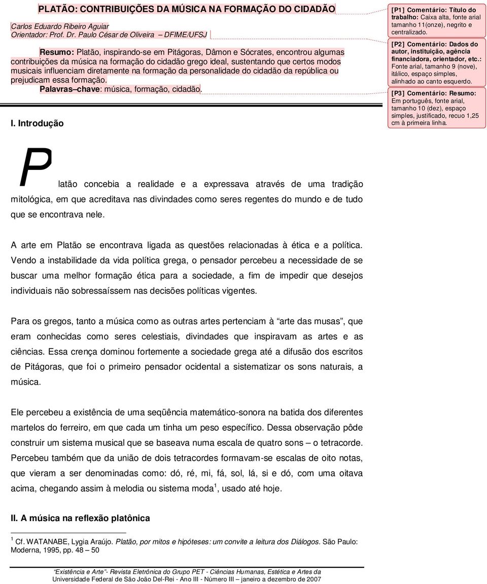 modos musicais influenciam diretamente na formação da personalidade do cidadão da república ou prejudicam essa formação. Palavras chave: música, formação, cidadão. I.