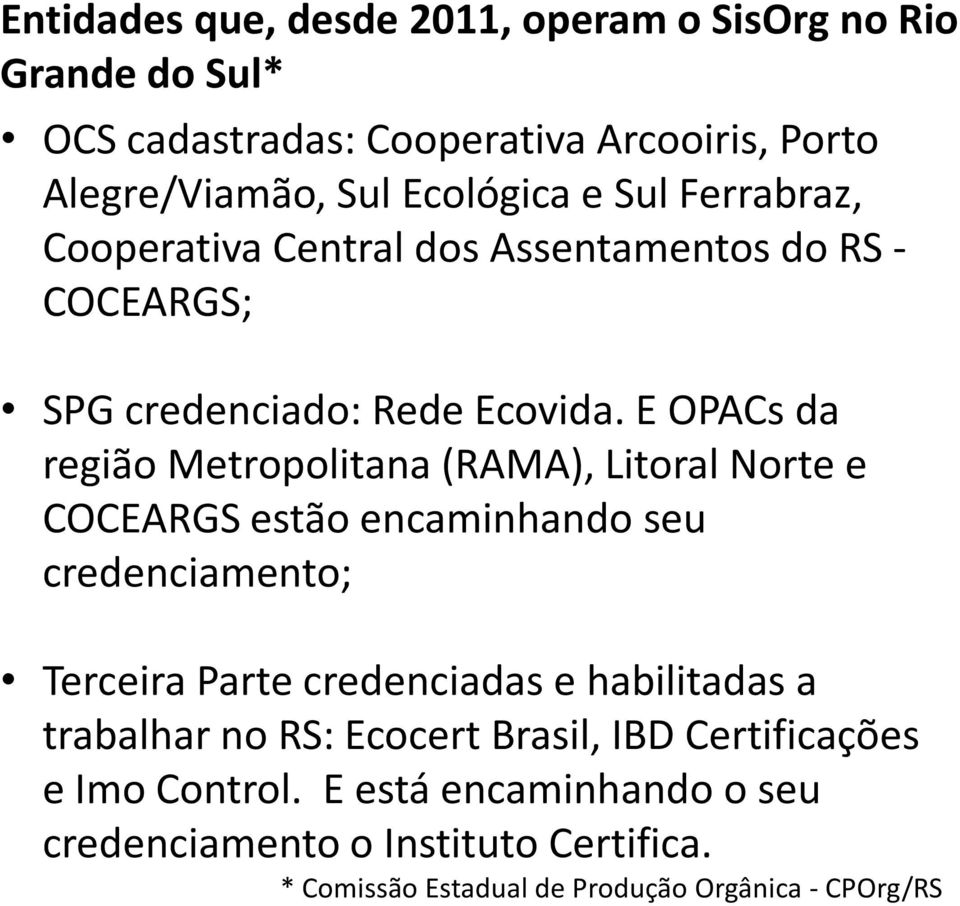 E OPACs da região Metropolitana (RAMA), Litoral Norte e COCEARGS estão encaminhando seu credenciamento; Terceira Parte credenciadas e