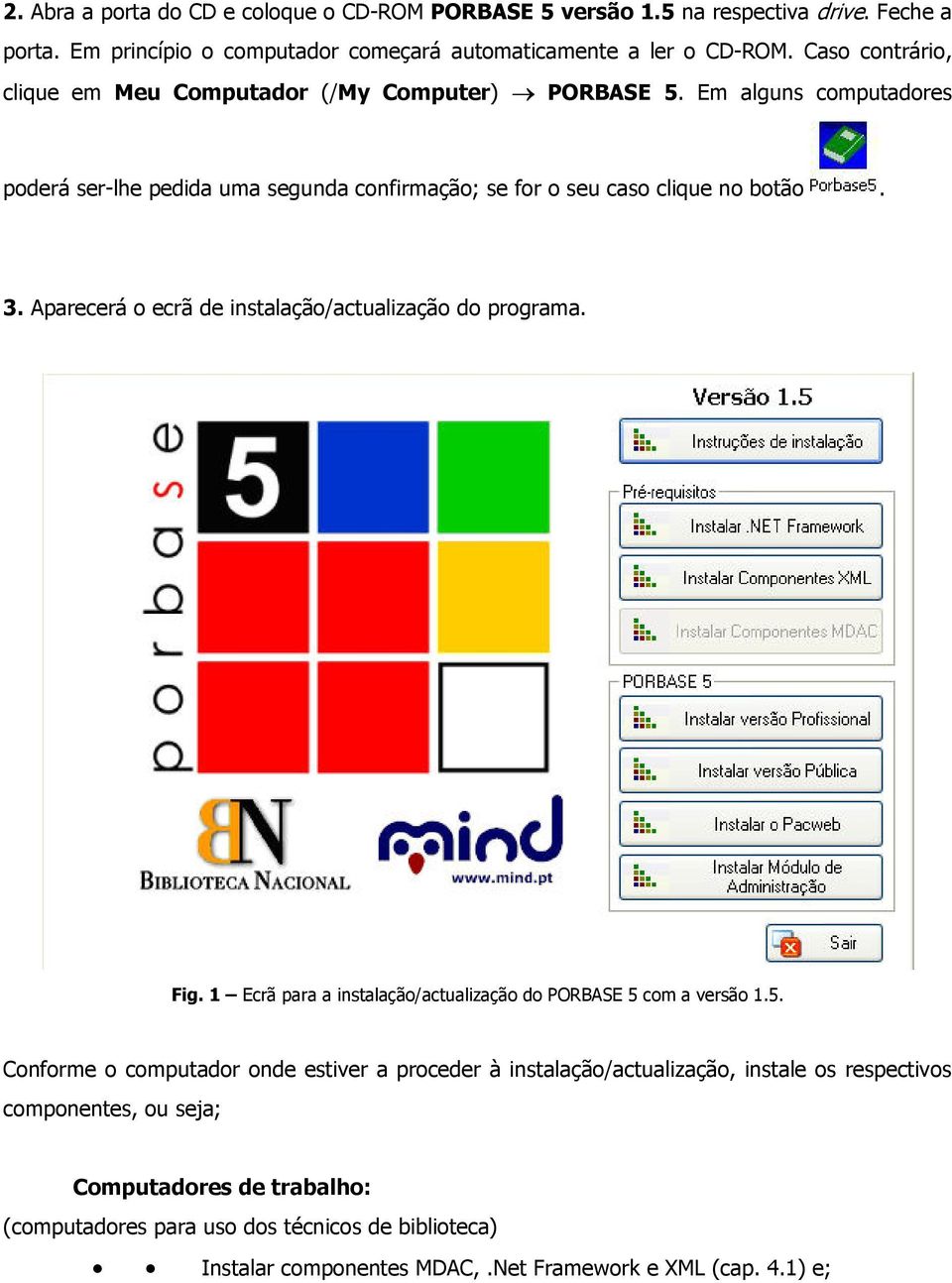 Aparecerá o ecrã de instalação/actualização do programa. Fig. 1 Ecrã para a instalação/actualização do PORBASE 5 