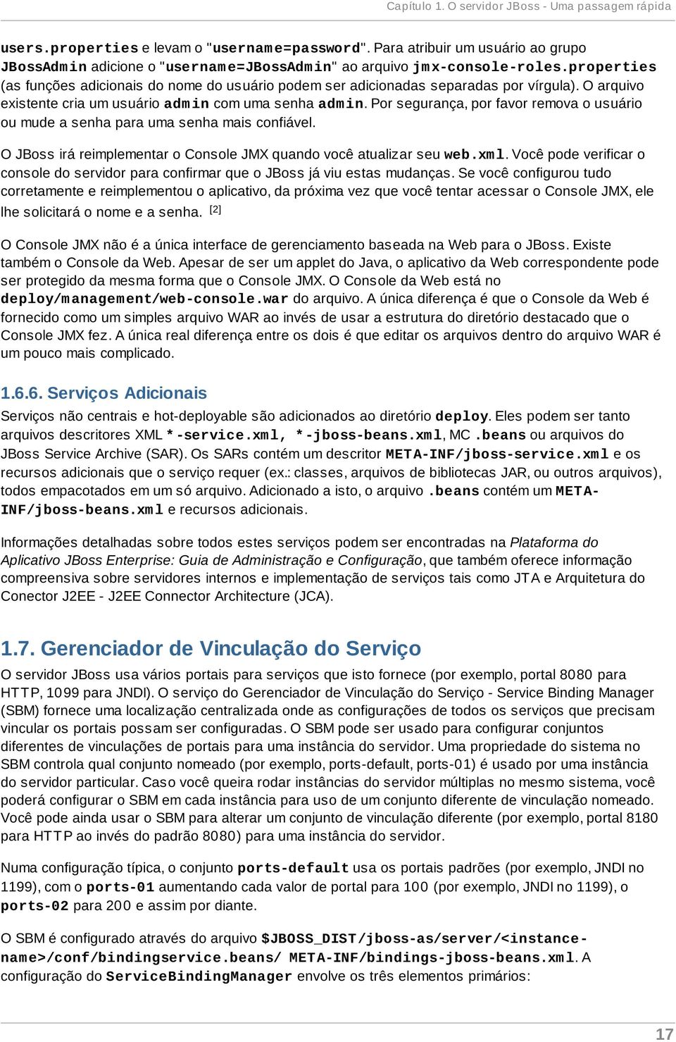 properties (as funções adicionais do nome do usuário podem ser adicionadas separadas por vírgula). O arquivo existente cria um usuário adm in com uma senha adm in.