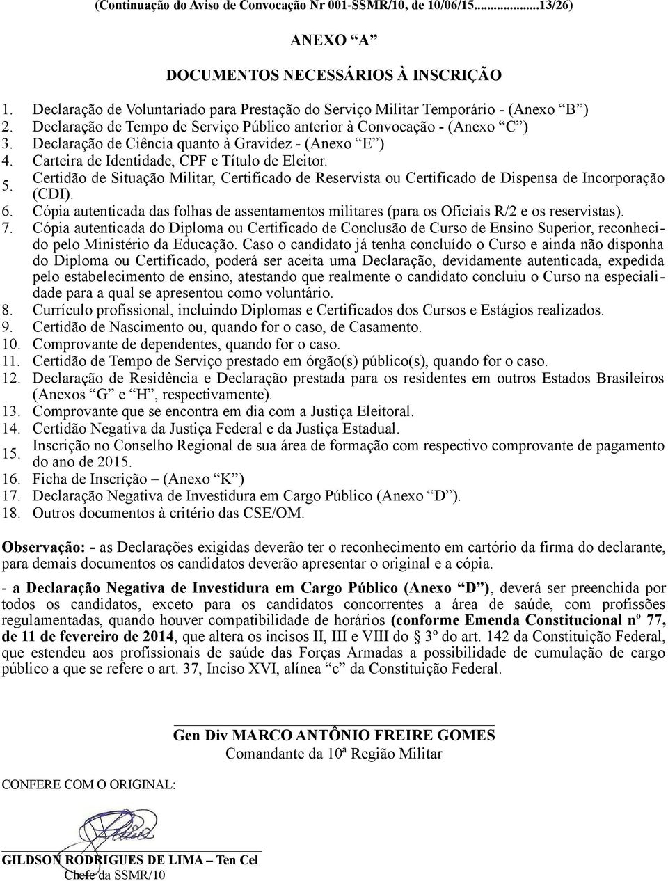 Declaração de Ciência quanto à Gravidez - (Anexo E ) 4. Carteira de Identidade, CPF e Título de Eleitor. 5.