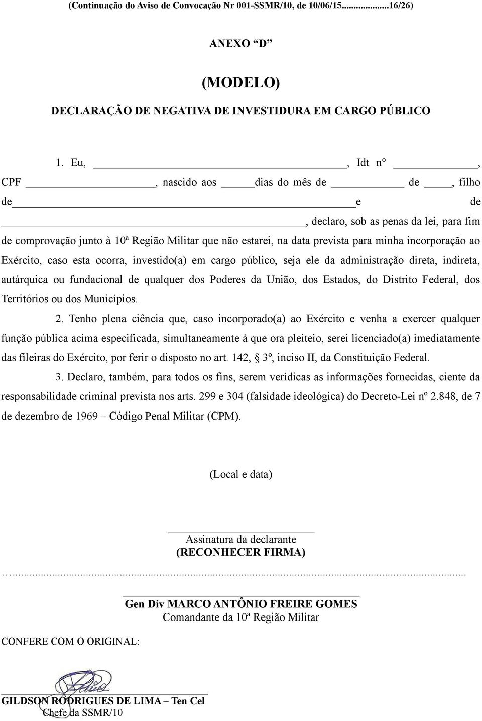 incorporação ao Exército, caso esta ocorra, investido(a) em cargo público, seja ele da administração direta, indireta, autárquica ou fundacional de qualquer dos Poderes da União, dos Estados, do