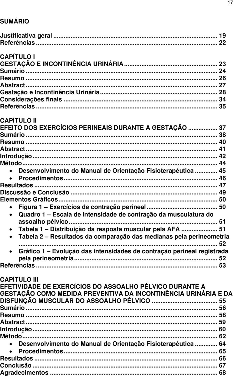 .. 44 Desenvolvimento do Manual de Orientação Fisioterapêutica... 45 Procedimentos... 46 Resultados... 47 Discussão e Conclusão... 49 Elementos Gráficos... 50 Figura 1 Exercícios de contração perineal.