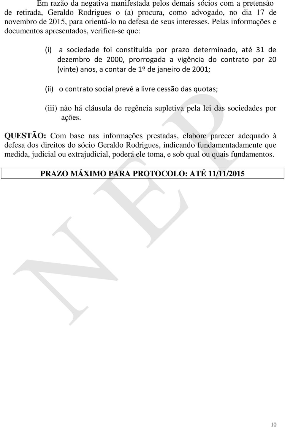 Pelas informações e documentos apresentados, verifica-se que: (i) a sociedade foi constituída por prazo determinado, até 31 de dezembro de 2000, prorrogada a vigência do contrato por 20 (vinte) anos,