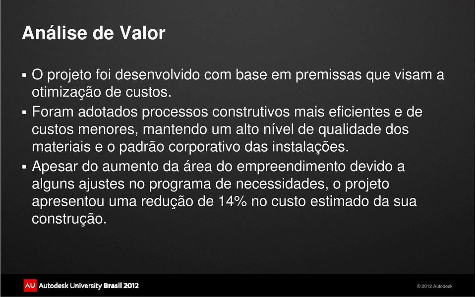 qualidade dos materiais e o padrão corporativo das instalações.