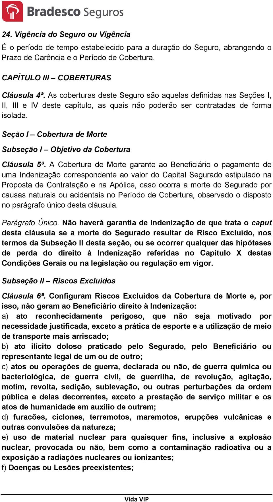 Seção I Cobertura de Morte Subseção I Objetivo da Cobertura Cláusula 5ª.