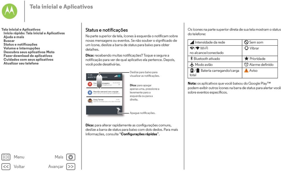 Se não souber o significado de um ícone, deslize a barra de status para baixo para obter detalhes. Dica: recebendo muitas notificações?