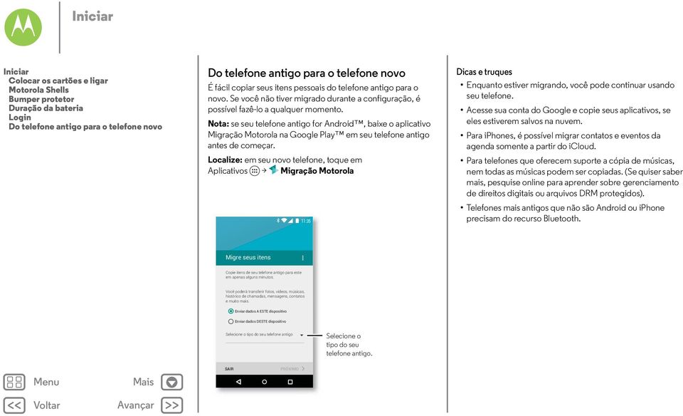 Nota: se seu telefone antigo for Android, baixe o aplicativo Migração Motorola na Google Play em seu telefone antigo antes de começar.