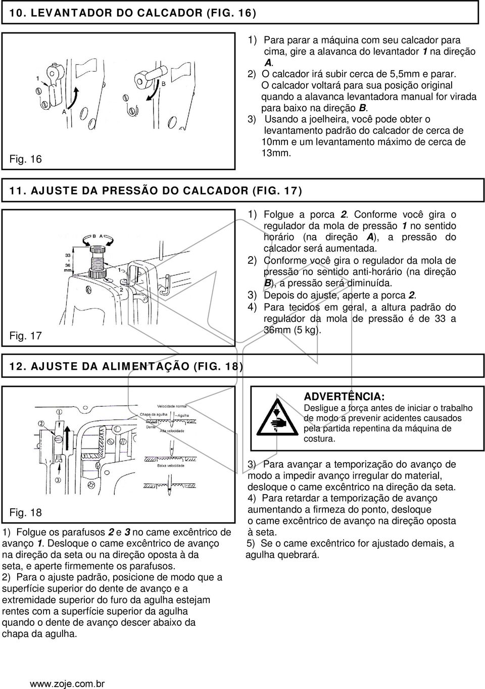 3) Usando a joelheira, você pode obter o levantamento padrão do calcador de cerca de 10mm e um levantamento máximo de cerca de 13mm. 11. AJUSTE DA PRESSÃO DO CALCADOR (FIG. 17) Fig.