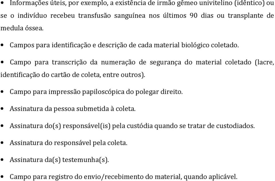 Campo para transcrição da numeração de segurança do material coletado (lacre, identificação do cartão de coleta, entre outros).