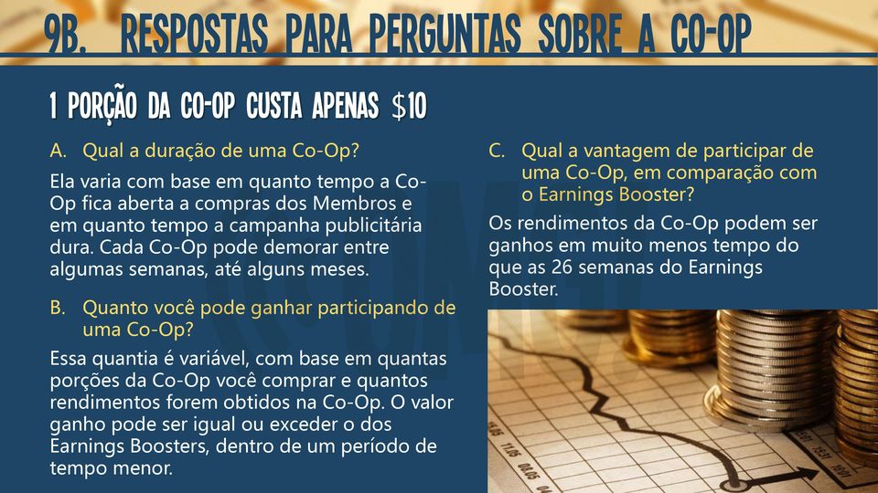 B. Quanto você pode ganhar participando de uma Co-Op? Essa quantia é variável, com base em quantas porções da Co-Op você comprar e quantos rendimentos forem obtidos na Co-Op.