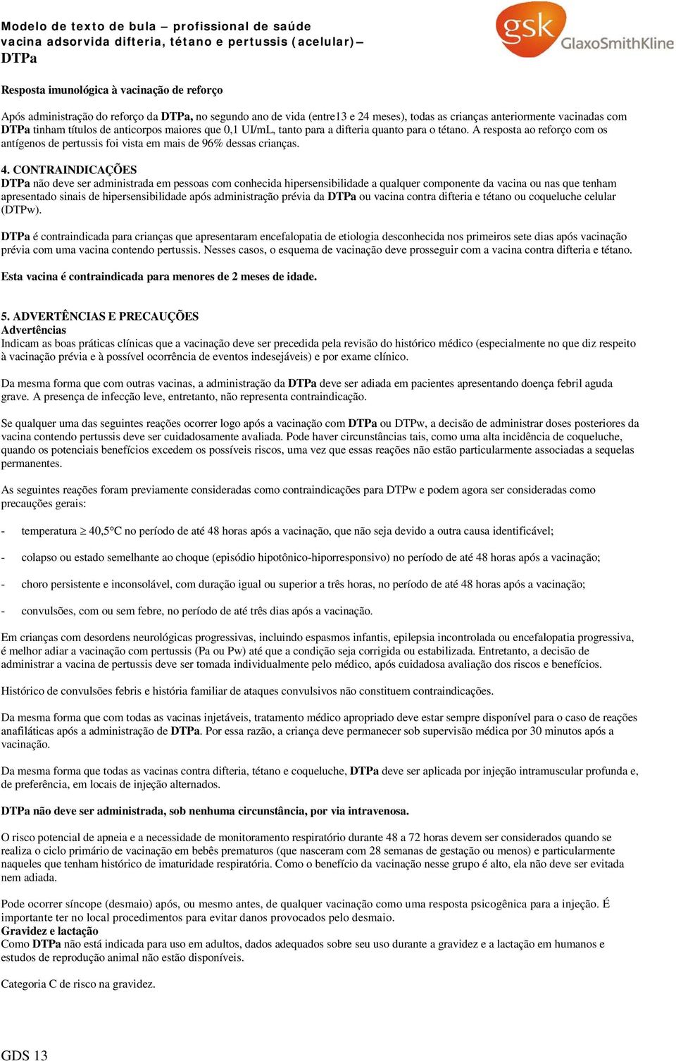 A resposta ao reforço com os antígenos de pertussis foi vista em mais de 96% dessas crianças. 4.