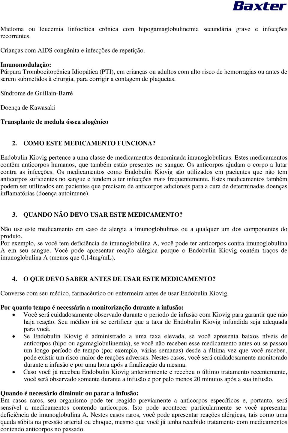 Síndrome de Guillain-Barré Doença de Kawasaki Transplante de medula óssea alogênico 2. COMO ESTE MEDICAMENTO FUNCIONA?