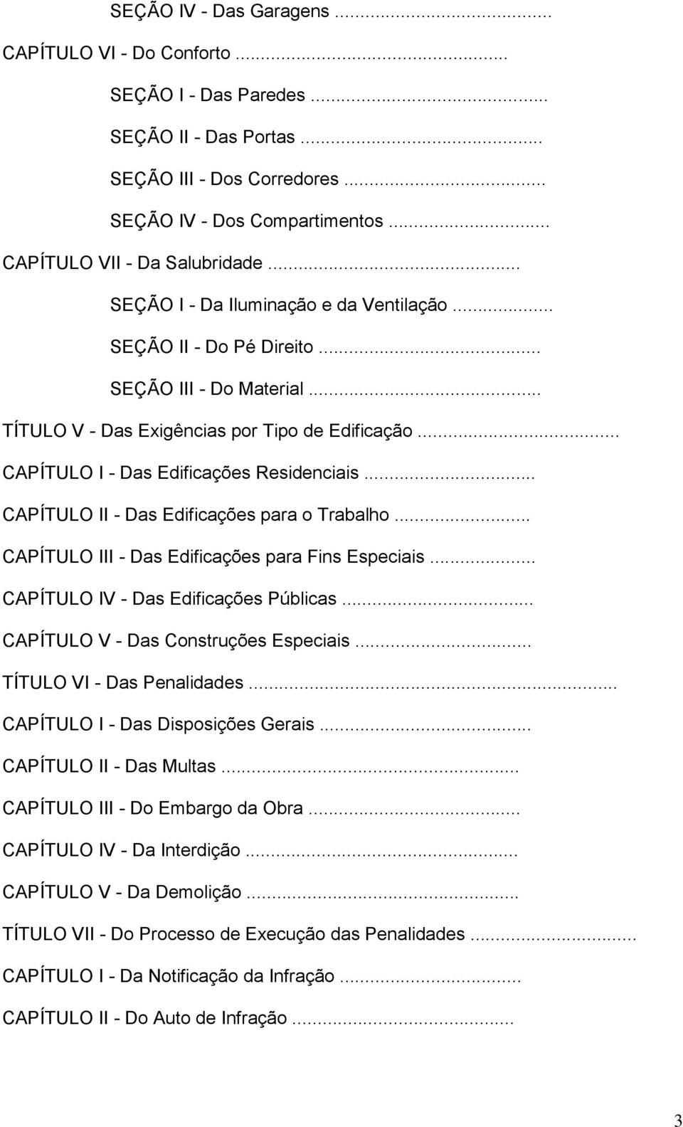 .. CAPÍTULO II - Das Edificações para o Trabalho... CAPÍTULO III - Das Edificações para Fins Especiais... CAPÍTULO IV - Das Edificações Públicas... CAPÍTULO V - Das Construções Especiais.
