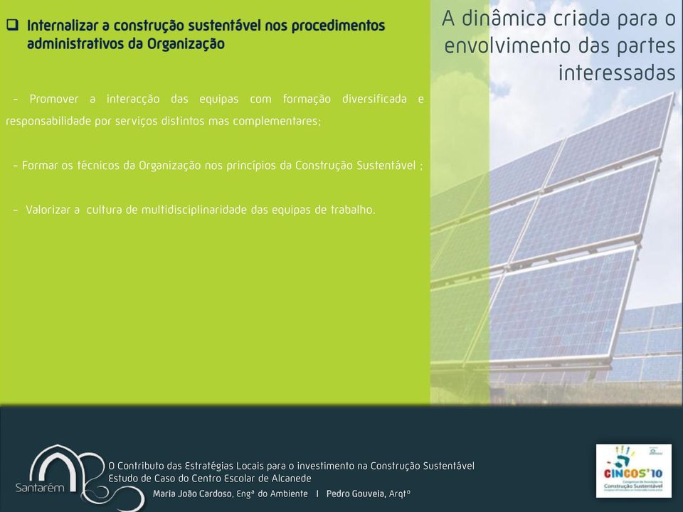 Organização nos princípios da Construção Sustentável ; - Valorizar a cultura de multidisciplinaridade das equipas de trabalho.