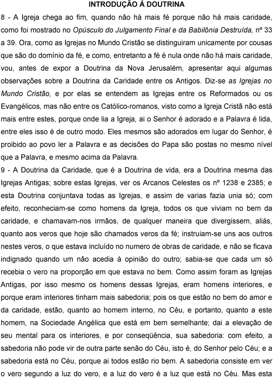 Jerusalém, apresentar aqui algumas observações sobre a Doutrina da Caridade entre os Antigos.