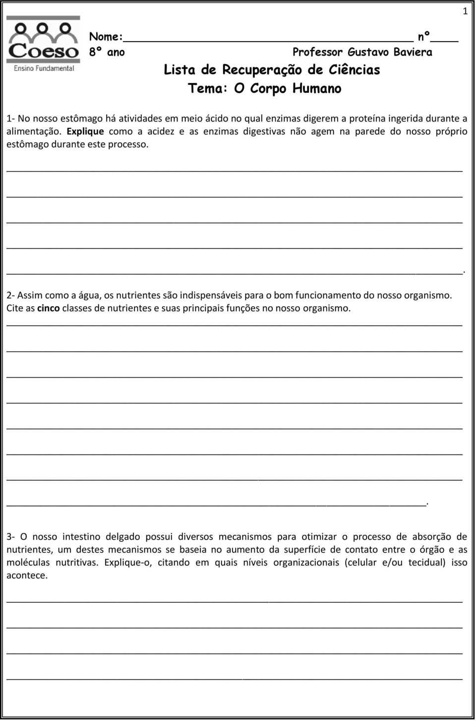 . 2- Assim como a água, os nutrientes são indispensáveis para o bom funcionamento do nosso organismo. Cite as cinco classes de nutrientes e suas principais funções no nosso organismo.