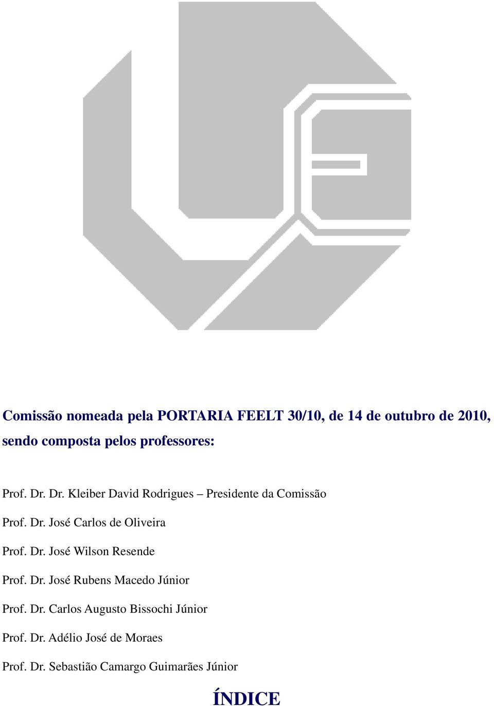 Dr. José Wilson Resende Prof. Dr. José Rubens Macedo Júnior Prof. Dr. Carlos Augusto Bissochi Júnior Prof.