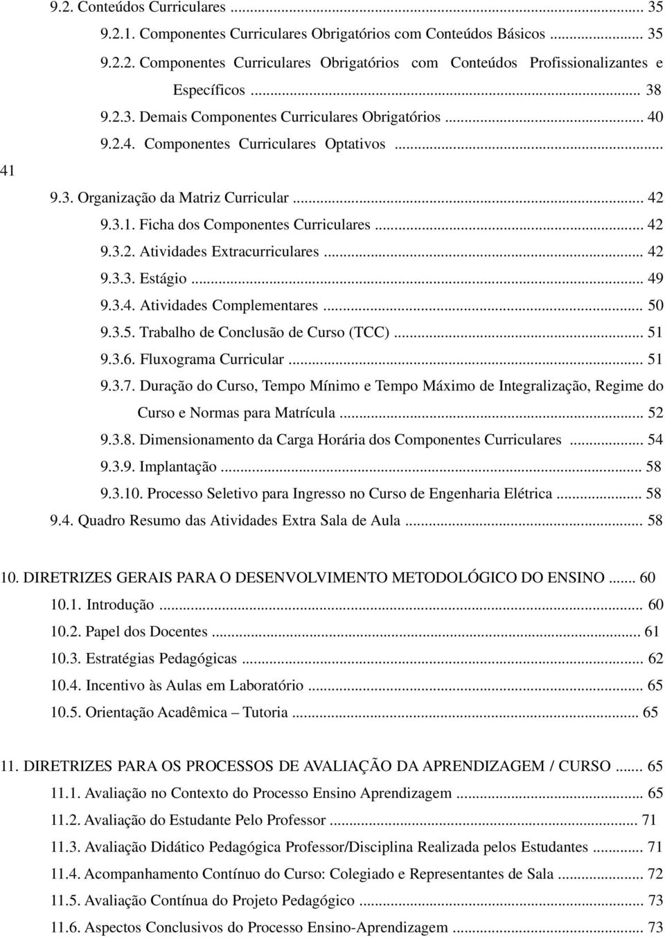 .. 42 9.3.2. Atividades Extracurriculares... 42 9.3.3. Estágio... 49 9.3.4. Atividades Complementares... 50 9.3.5. Trabalho de Conclusão de Curso (TCC)... 51 9.3.6. Fluxograma Curricular... 51 9.3.7.