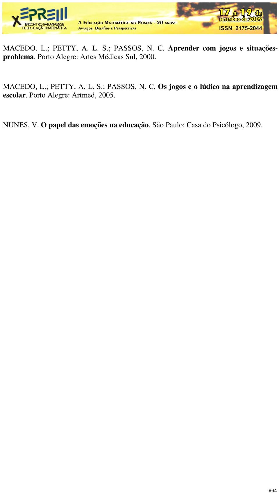 Os jogos e o lúdico na aprendizagem escolar. Porto Alegre: Artmed, 2005.