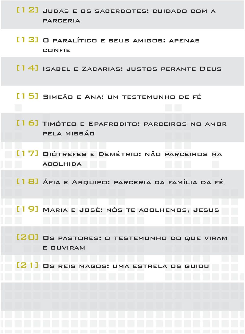 missão [17] Diótrefes e Demétrio: não parceiros na acolhida [18] Áfia e Arquipo: parceria da família da fé [19] Maria