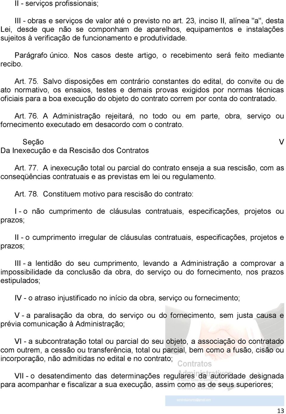 Nos casos deste artigo, o recebimento será feito mediante recibo. Art. 75.