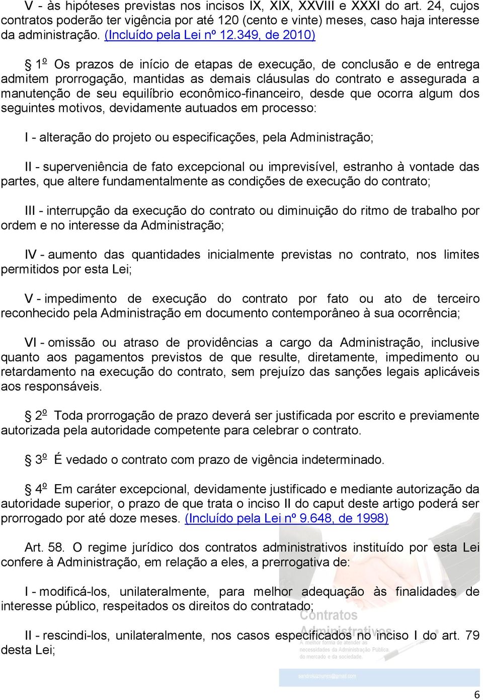 349, de 2010) 1 o Os prazos de início de etapas de execução, de conclusão e de entrega admitem prorrogação, mantidas as demais cláusulas do contrato e assegurada a manutenção de seu equilíbrio