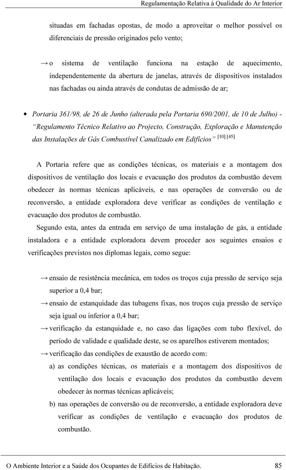 Junho (alterada pela Portaria 690/2001, de 10 de Julho) - Regulamento Técnico Relativo ao Projecto, Construção, Exploração e Manutenção das Instalações de Gás Combustível Canalizado em Edifícios [10]