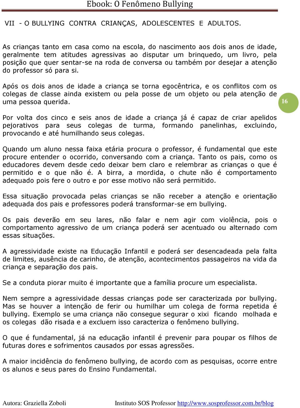 conversa ou também por desejar a atenção do professor só para si.