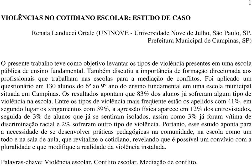 Também discutiu a importância de formação direcionada aos profissionais que trabalham nas escolas para a mediação de conflitos.