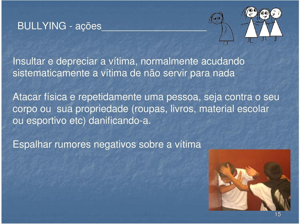 repetidamente uma pessoa, seja contra o seu corpo ou sua propriedade (roupas,