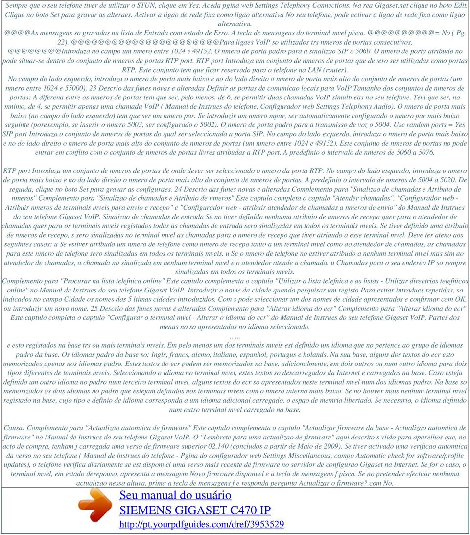 A tecla de mensagens do terminal mvel pisca. @@@@@@@@@@= No ( Pg. 22). @@@@@@@@@@@@@@@@@@@@@@Para ligaes VoIP so utilizados trs nmeros de portas consecutivos.