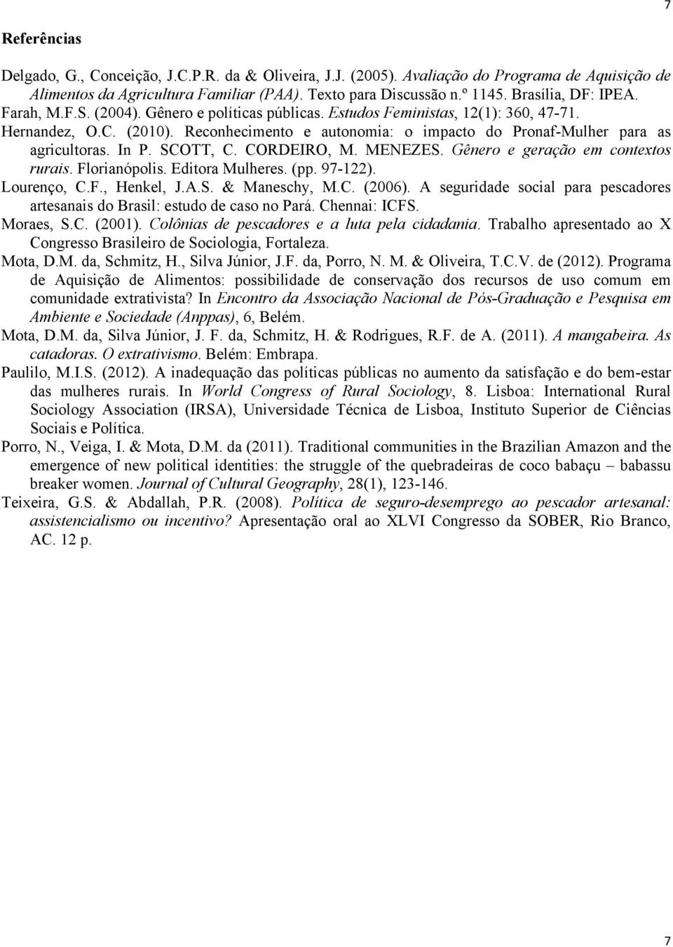 Reconhecimento e autonomia: o impacto do Pronaf-Mulher para as agricultoras. In P. SCOTT, C. CORDEIRO, M. MENEZES. Gênero e geração em contextos rurais. Florianópolis. Editora Mulheres. (pp. 97-122).