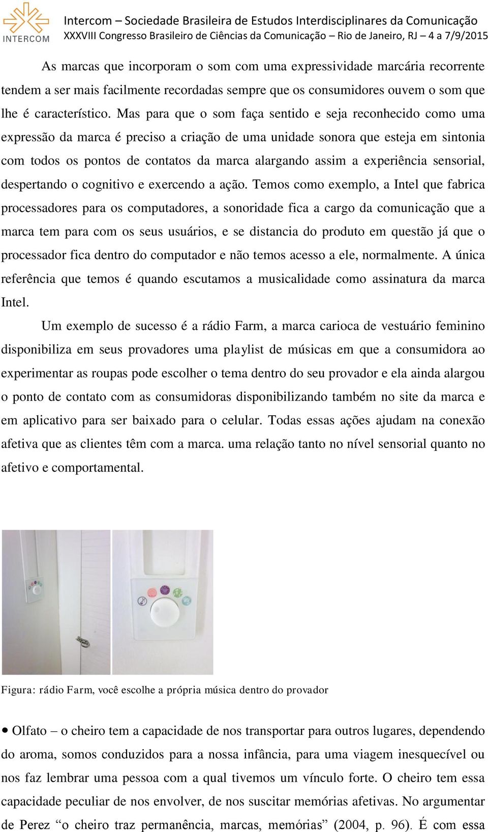 assim a experiência sensorial, despertando o cognitivo e exercendo a ação.