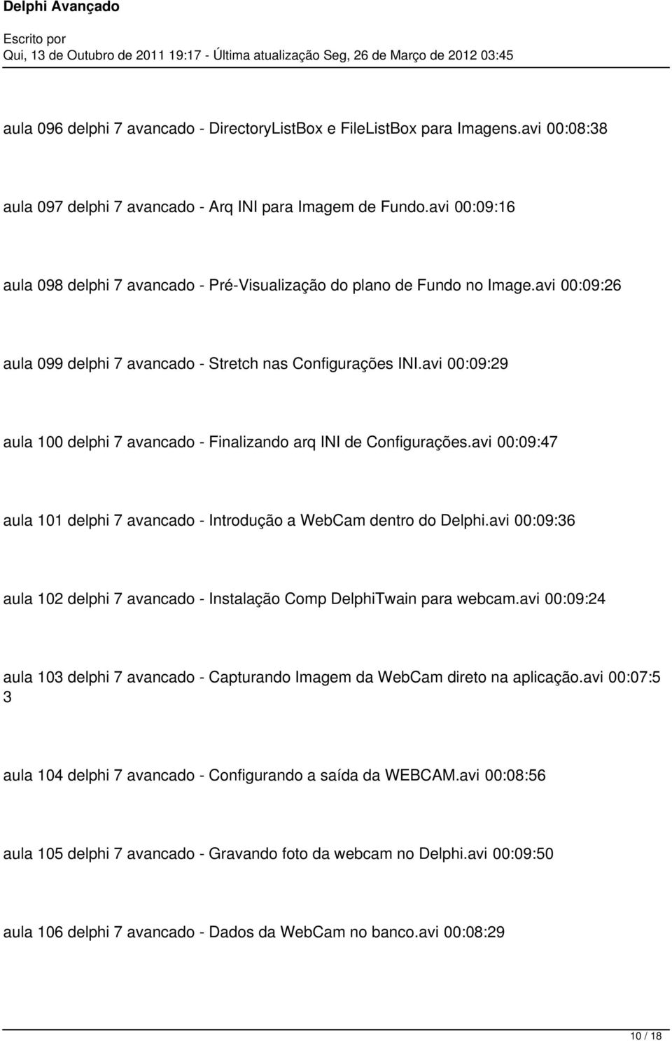 avi 00:09:29 aula 100 delphi 7 avancado - Finalizando arq INI de Configurações.avi 00:09:47 aula 101 delphi 7 avancado - Introdução a WebCam dentro do Delphi.