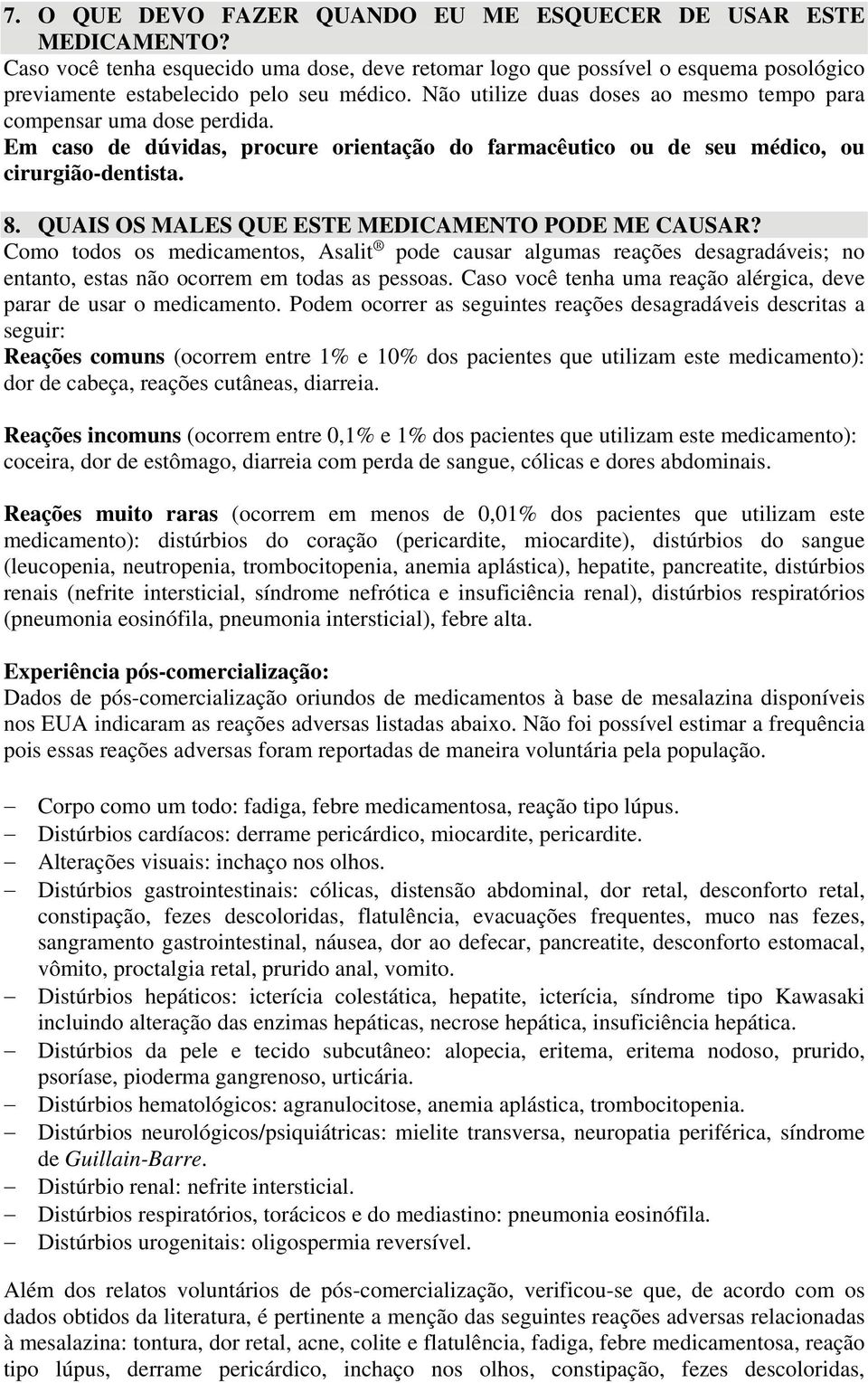 QUAIS OS MALES QUE ESTE PODE ME CAUSAR? Como todos os medicamentos, Asalit pode causar algumas reações desagradáveis; no entanto, estas não ocorrem em todas as pessoas.