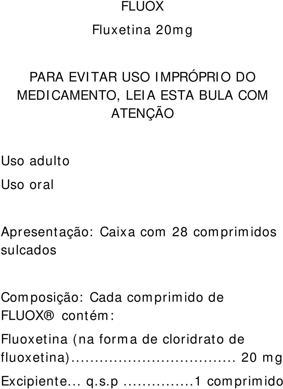 comprimidos sulcados Composição: Cada comprimido de FLUOX contém: